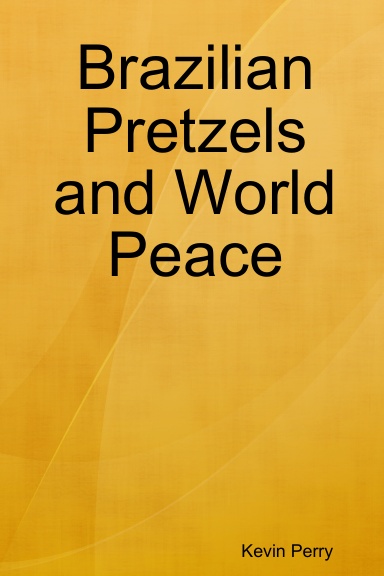 Brazilian Pretels and World Peace