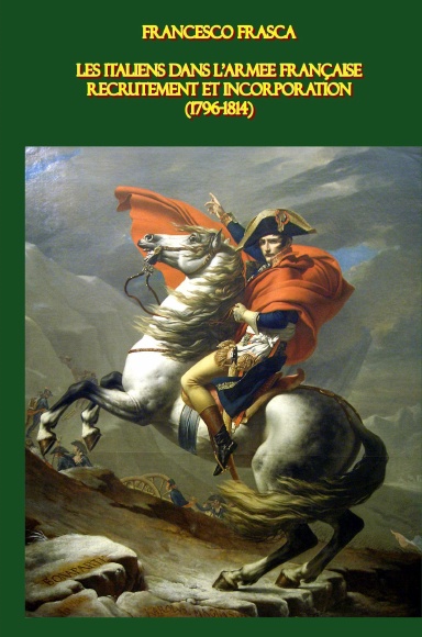 Les Italiens dans l'armée française: Recrutement et incorporation (1796-1814)