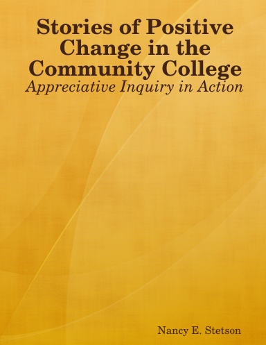 Stories of Positive Change in the Community College: Appreciative Inquiry in Action
