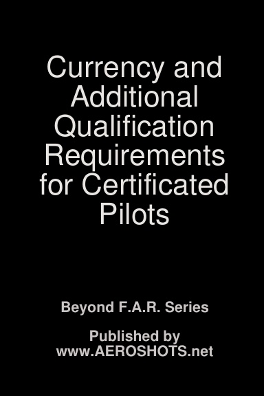 Currency amd Additional Qualification Requirements for Certificated Pilots