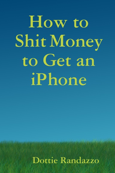 How to Shit Money to Get an iPhone