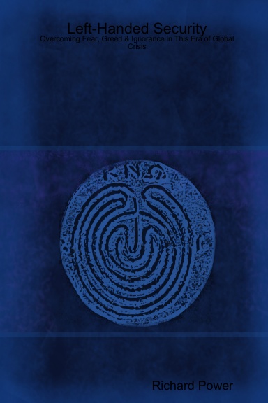 Left-Handed Security: Overcoming Fear, Greed & Ignorance in This Era of Global Crisis