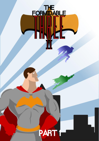 The Formidable Three 2: The Obligatory Sequel (Part 1)
