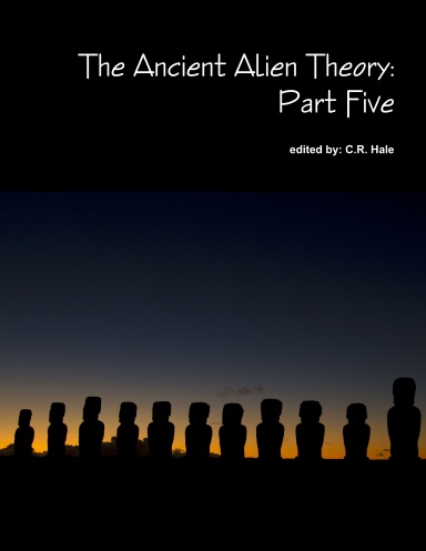 The Ancient Alien Theory: Part Five