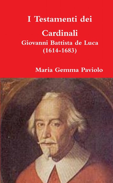 I Testamenti dei Cardinali: Giovanni Battista de Luca (1614-1683)