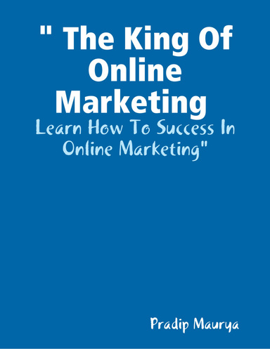 " The King Of Online Marketing : Learn How To Success In Online Marketing"