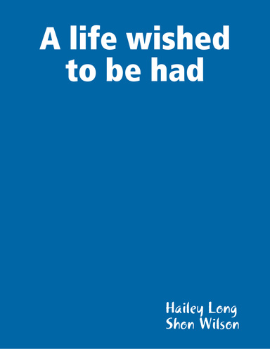 A life wished to be had