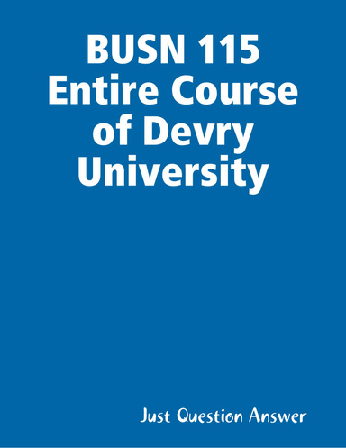 BUSN 115 Entire Course of Devry University