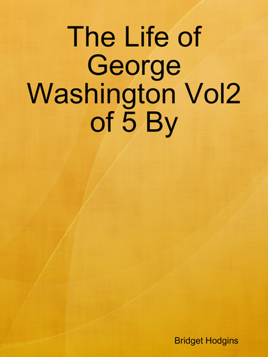 The Life of George Washington Vol2 of 5 By