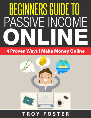 Beginners Guide To Passive Income Online: 4 Proven Ways I Make Money Online