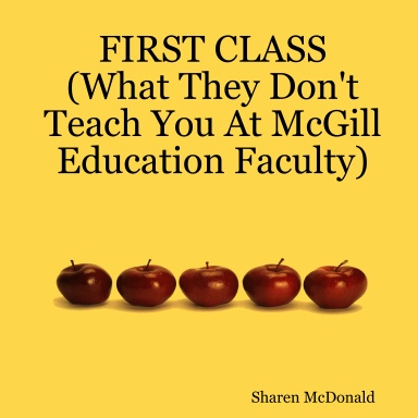 FIRST CLASS (What They Don't Teach You At McGill Education Faculty)