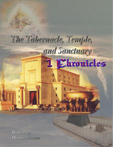 The Tabernacle, Temple, and Sanctuary: 1 Chronicles