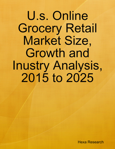 U.s. Online Grocery Retail Market Size, Growth and Inustry Analysis, 2015 to 2025