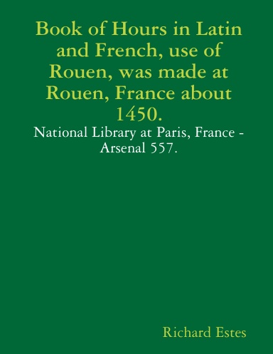 Book of Hours in Latin and French, use of Rouen, was made at Rouen, France about 1450.