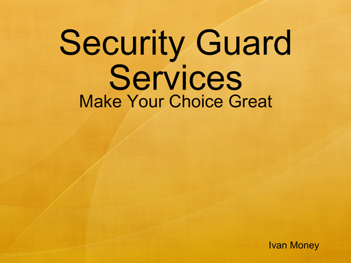 Security Guard Services - Make Your Choice Great
