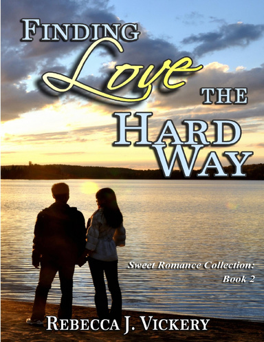 Finding Love the Hard Way - Sweet Romance Collection: Book 2