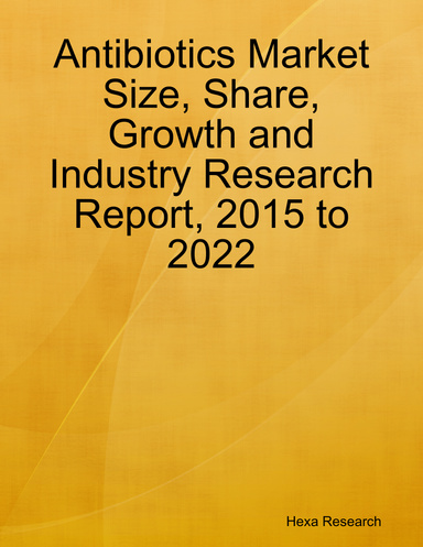 Antibiotics Market Size, Share, Growth and Industry Research Report, 2015 to 2022