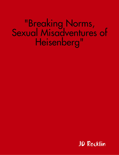 ": Breaking Norms, Sexual Misadventures of Heisenberg"