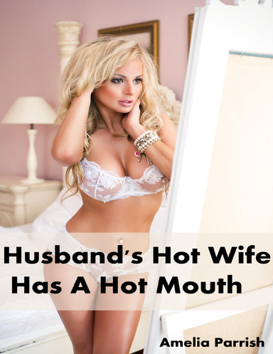 Husband's Hot Wife Has a Hot Mouth