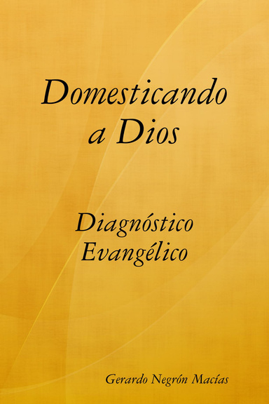 Domesticando a Dios: Diagnóstico Evangélico