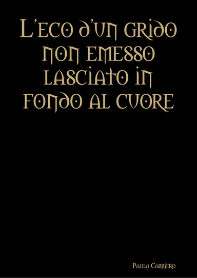 L'eco d'un grido non emesso lasciato in fondo al cuore
