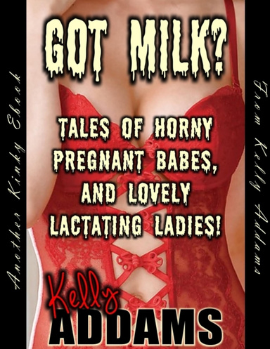 Got Milk? - Tales of Horny Pregnant Babes, and Lovely Lactating Ladies