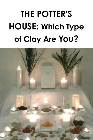 The Potter's House: Which Type of Clay Are You?