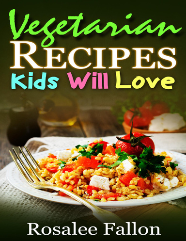 Vegetarian Recipes Kids Will Love