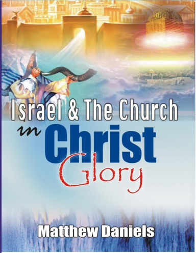Israel and the Church In Christ Glory