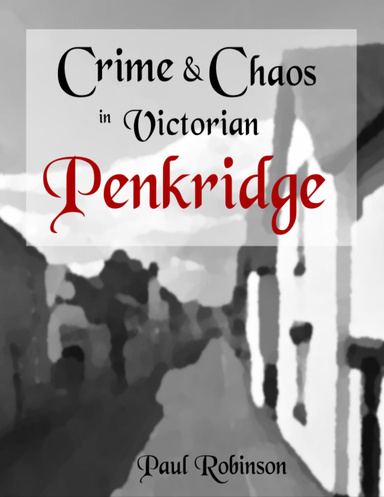 Crime and Chaos In Victorian Penkridge