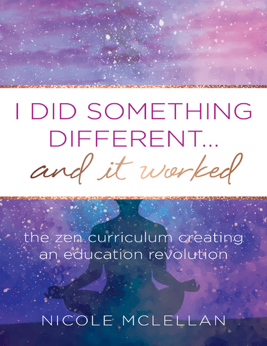 I Did Something Different...and It Worked - The Zen Curriculum Creating an Education Revolution