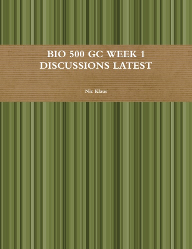 BIO 500 GC WEEK 1 DISCUSSIONS LATEST