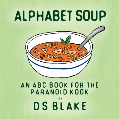 Alphabet Soup: An ABC Book for the Paranoid Kook