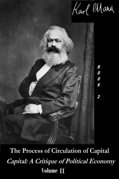 Capital: A Critique of Political Economy, Vol. II. - The Process of Circulation of Capital