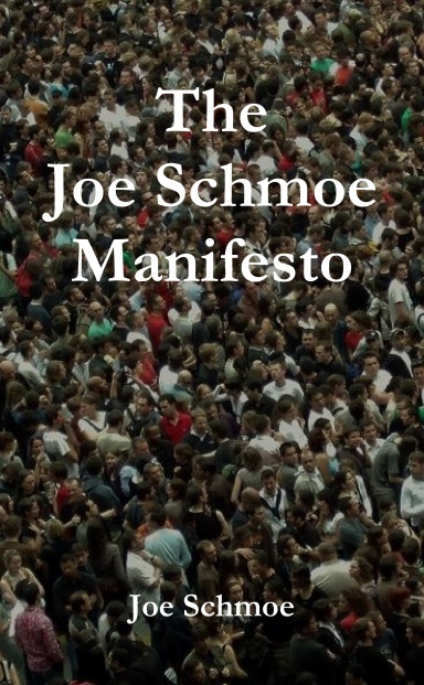 The Joe Schmoe Manifesto