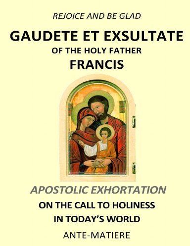 Rejoice and be Glad (Gaudete et Exsultate): Apostolic Exhortation on the  Call to Holiness in Today's World