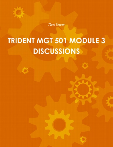TRIDENT MGT 501 MODULE 3 DISCUSSIONS