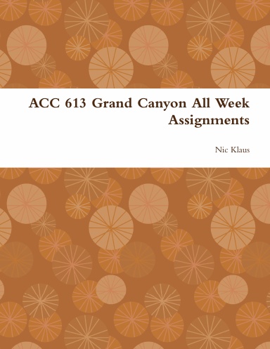 ACC 613 Grand Canyon All Week Assignments