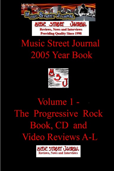 Music Street Journal: 2005 Year Book: Volume 1 - The Progressive Rock Book,  CD and Video Reviews A-L