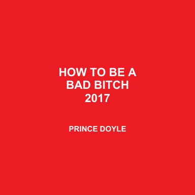 HOW TO BE A BAD BITCH