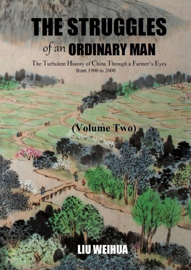 The Struggles of an Ordinary Man - The Turbulent History of China Through a Farmer’s Eyes from 1900 to 2000 (Volume Two)