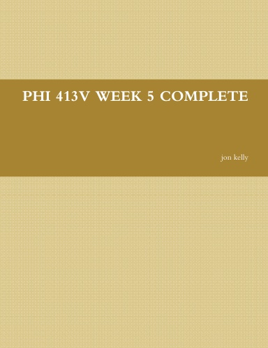PHI 413V WEEK 5 COMPLETE
