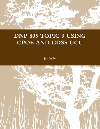 DNP 805 TOPIC 3 USING CPOE AND CDSS GCU