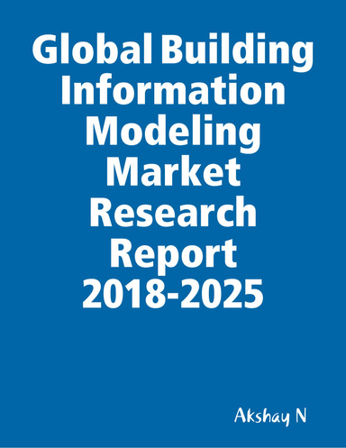 Global Building Information Modeling Market Research Report 2018-2025