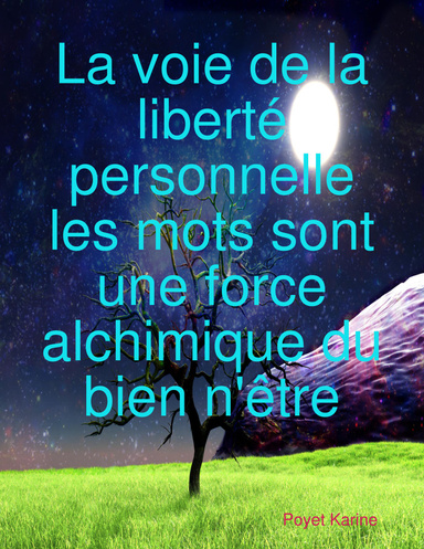 La voie de la liberté personnelle les mots sont une force alchimique du bien n'être