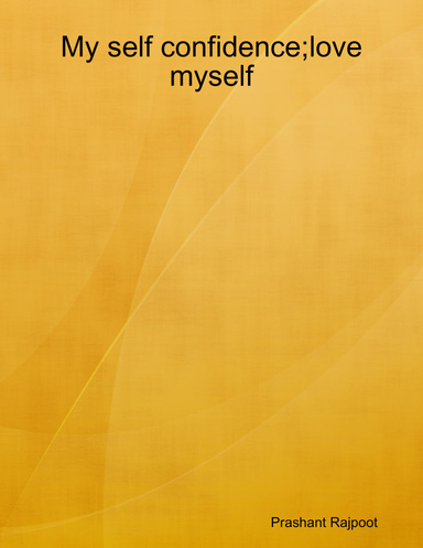 My self confidence;love myself
