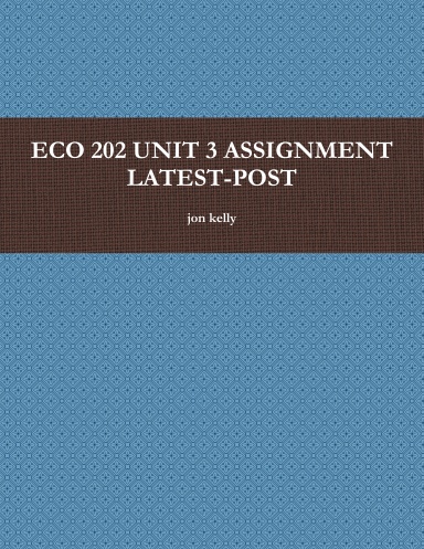 ECO 202 UNIT 3 ASSIGNMENT LATEST-POST