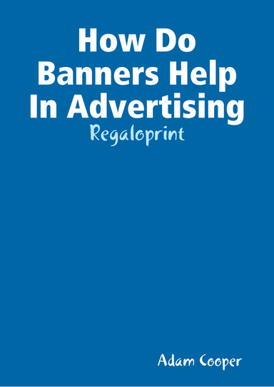 How Do Banners Help In Advertising - Regaloprint