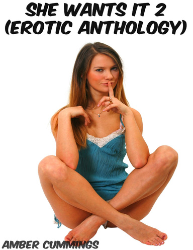 She Wants It 2 (Erotic Anthology)