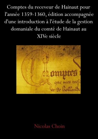 Les comptes du receveur de Hainaut pour 1359-1360, édition précédée d’une introduction à l’étude de la gestion domaniale du comté de Hainaut au XIVe siècle.